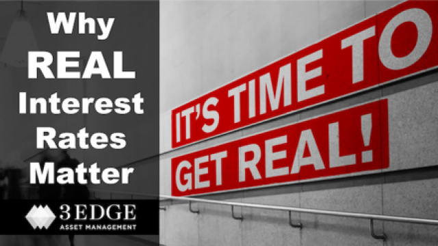 Get Real! Why REAL Interest Rates Matter